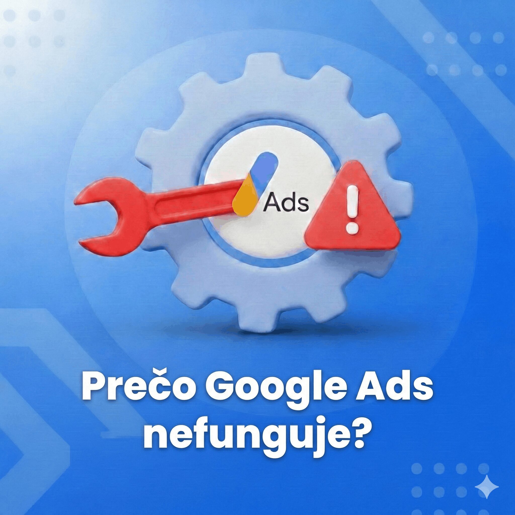 Prečo Google Ads nefunguje